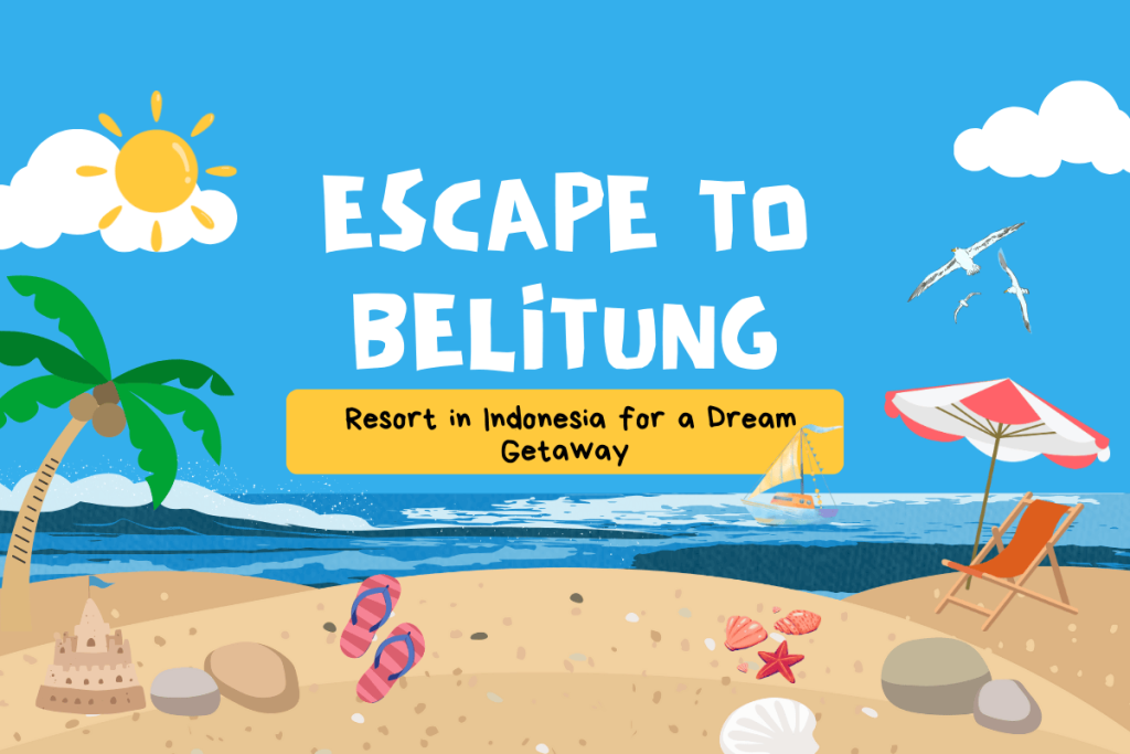 Escape to Belitung: Resort in Indonesia for a Dream Getaway